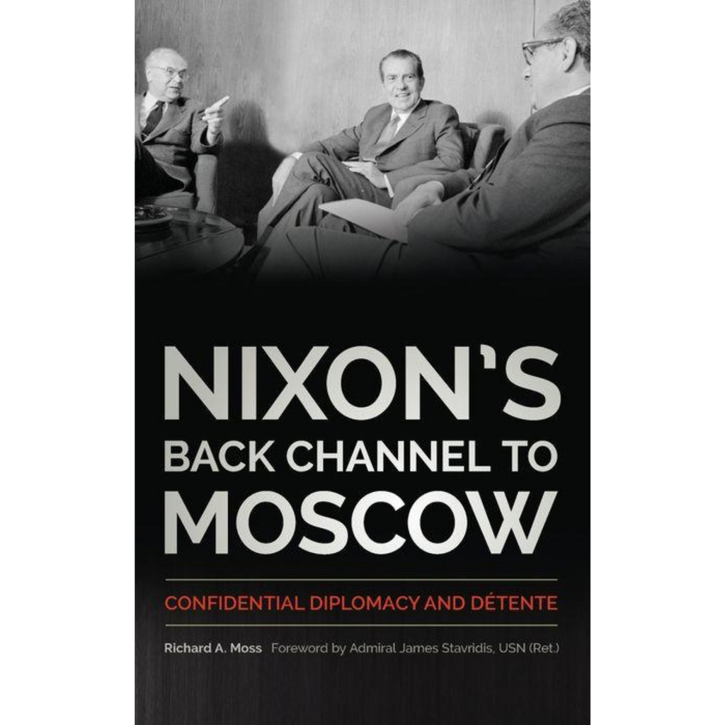 Nixon’s Back Channel to Moscow: Confidential Diplomacy and Détente