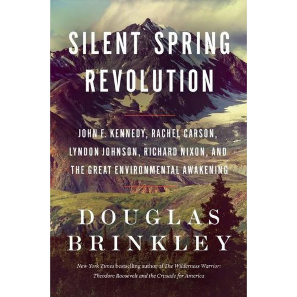 Silent Spring Revolution: John F. Kennedy, Rachel Carson, Lyndon Johnson, Richard Nixon, and the Great Environmental Awakening - Signed