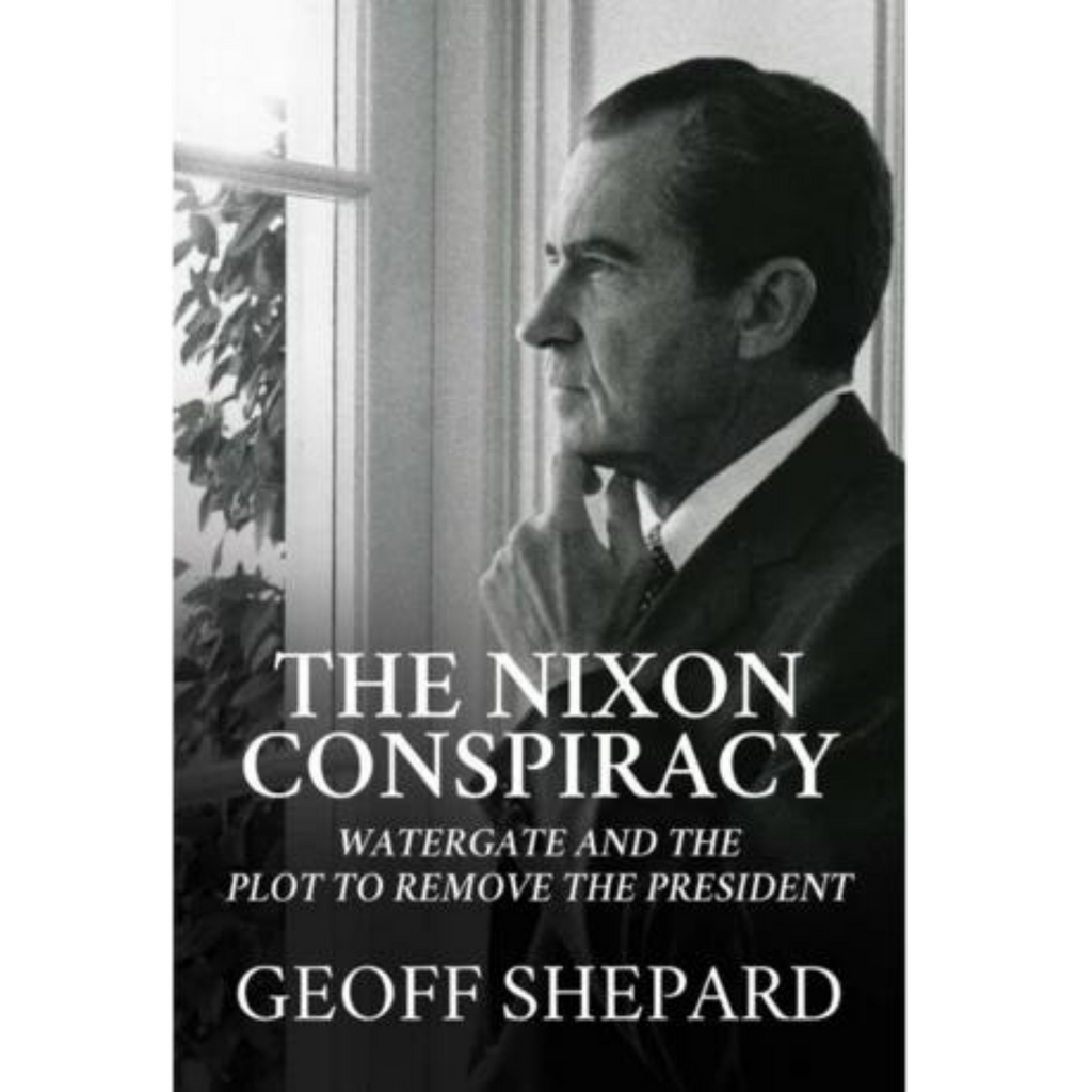 The Nixon Conspiracy: Watergate and the Plot to Remove the President - Signed